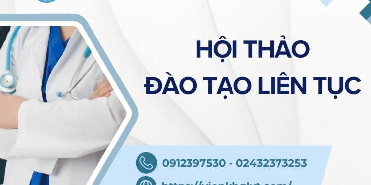 Hội thảo về đào tạo liên tục do Tổng hội Y học và Cục Khoa học Công nghệ Và Đào tạo tổ chức nội dung triển khai thực hiện Thông tư 32/BYT